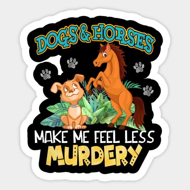 Dogs And Horses Make Me Feel Less Murdery Sticker by Terryeare